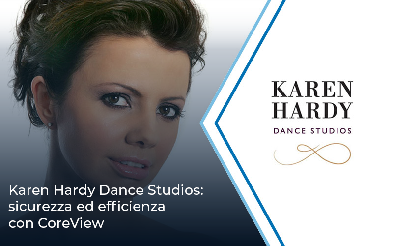 Karen Hardy Dance Studios: sicurezza ed efficienza con CoreView | Impresoft 4ward