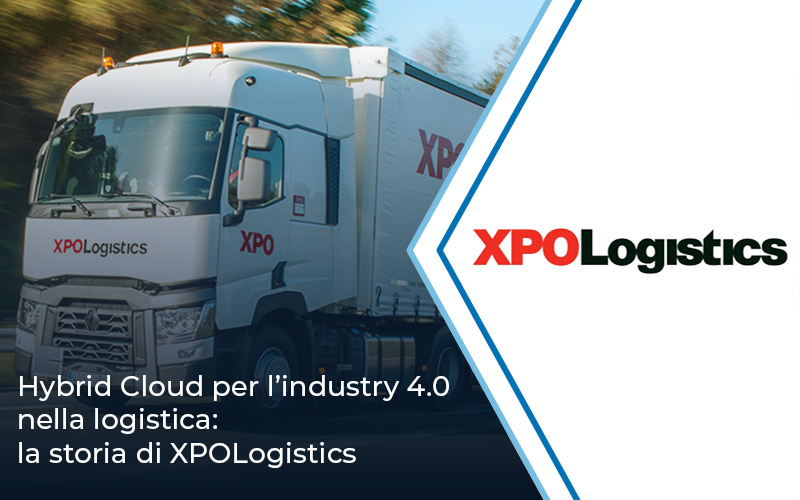 Hybrid Cloud per l’industry 4.0 nella logistica: la storia di XPOLogistics | Impresoft 4ward