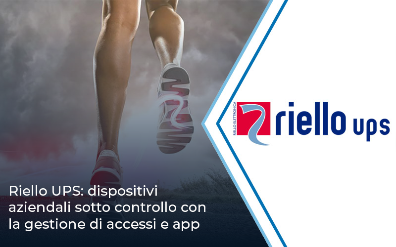 Riello UPS: dispositivi aziendali sotto controllo con la gestione di accessi e app | Impresoft 4ward