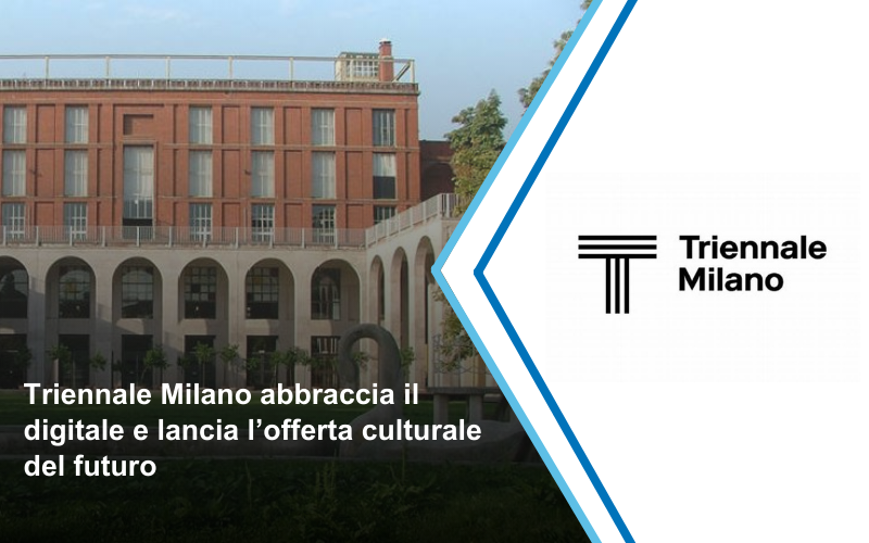 Triennale Milano abbraccia il digitale e lancia l’offerta culturale del futuro | Impresoft 4ward	