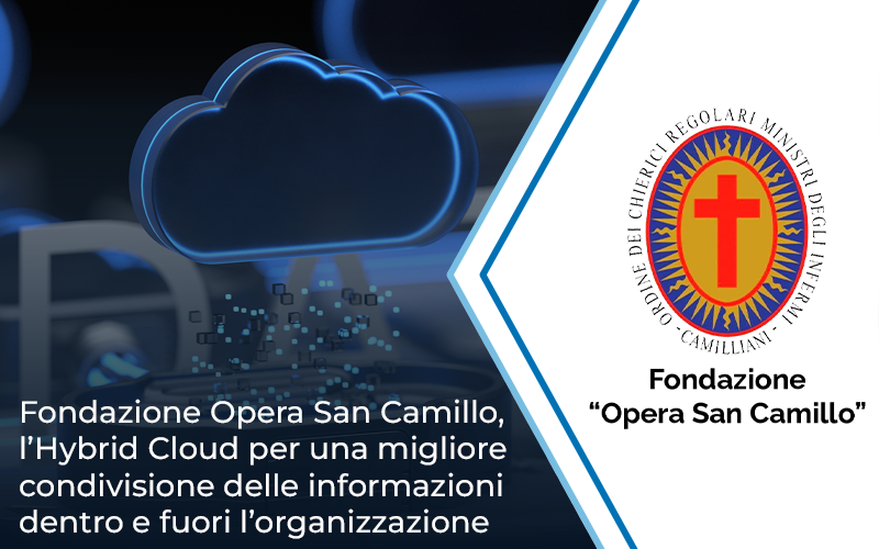 Fondazione Opera San Camillo, l’Hybrid Cloud per una migliore condivisione delle informazioni dentro e fuori l’organizzazione | Impresoft 4ward